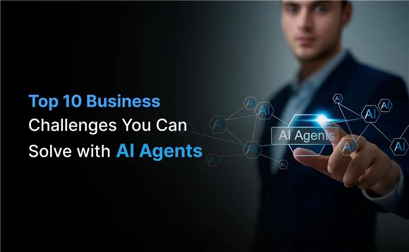 Top 10 Business  Challenges You Can  Solve with AI Agents
